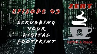 ZERT Coffee & Chaos Episode 43 - Scrubbing Your Digital Footprint