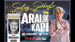 #Canlı │SEVİLAY SADIKOĞLU İLE ARALIK KAPI'NIN KONUĞU: YAZAR HÜSEYİN KABA