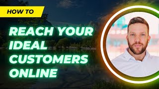 How To Find, Reach, And Attract Your Ideal Customers Online