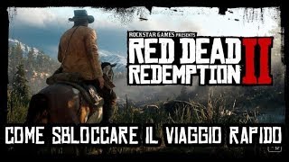 COME SBLOCCARE E USARE IL VIAGGIO RAPIDO RED DEAD REDEMPTION 2