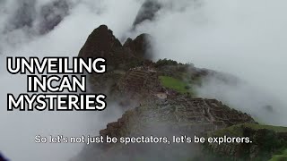 Decoding Machu Picchu: Unveiling the Secrets of the Lost Incan City