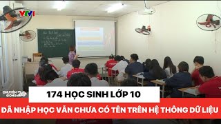 174 học sinh đã nhập học những chưa có tên trên cơ sở dữ liệu|Chuyển động 24h