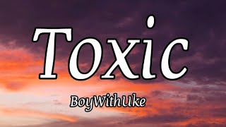 BoyWithUke - Toxic (Lyrics)