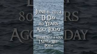 D-Day Was 80 Years Ago Today - There Was A Man I Never Met Poem