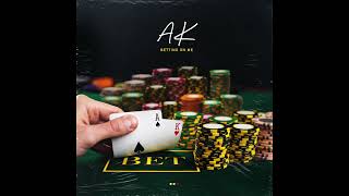 AK - BETTING ON ME (Official Audio)