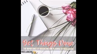 Get Things Done - Planning And Organizing Series 003 | Freelancing With A Heart