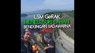 LSM GERAK MENELUSURI LAHAN BENDUNGAN SADAWARNA - UANG MEMBUAT SEMUA BERTERIAK ||PART2||