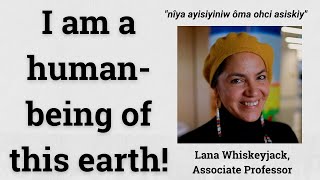 Lana Whiskeyjack - I am a Human-being of this Earth!