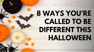 8 Ways You’re Called to be Different this Halloween | Your Daily Prayer