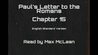 Paul's Letter to the Romans Chapter 15 (ESV) - Read by Max McLean