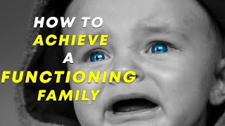 How To Achieve A Functioning Family