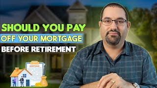 Should You Pay Off Your Mortgage Before Retire