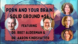 "Your Brain on Porn" Part 2: Solid Ground Live #56 with Dr. Bret Alderman & Dr. Aaron Kindsvatter