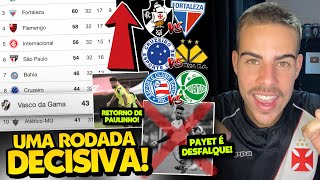 SONHO DA LIBERTADORES PASSA PELA 33ª RODADA DO BRASILEIRO I PAULINHO DE VOLTA E PAYET FORA DO VASCO!