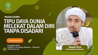 TIPU DAYA DUNIA MELEKAT DALAM DIRI TANPA DISADARI | Sayyid Idrus Al Muhdhor | Rabu,13 September 2023