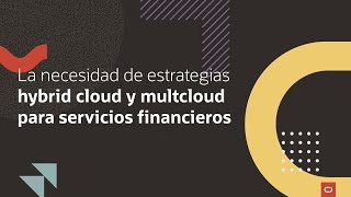 La necesidad de estrategias hybrid cloud y multcloud para servicios financieros