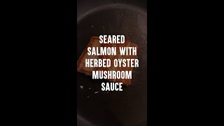 Holiday Recipe | Seared Salmon with Herbed Oyster Mushroom Sauce