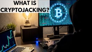 What is Cryptojacking?