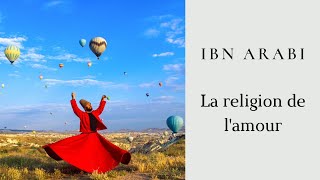 Ibn Arabi - La religion de l'amour