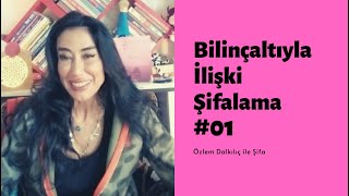 Özlem Dalkılıç ile Bilinçaltıyla İlişki Şifalama #01