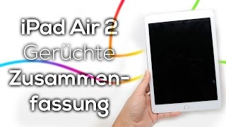 iPad Air 2: Gerüchte & Erwartungen - Zusammenfassung