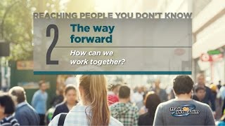 2. The way forward - How can we work together? (Reaching people we don't know series)