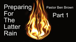 The Latter Rain - Part 1 | Pastor Ben Brown