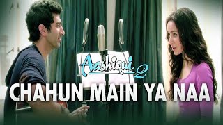 "Chahun Main Ya Naa Aashiqui 2" Video Song | Aditya Roy Kapur, Shraddha Kapoor