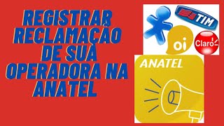 APP DA ANATEL.  COMO REGISTRAR UMA RECLAMAÇÃO DA SUA OPERADORA RÁPIDO E FÁCIL