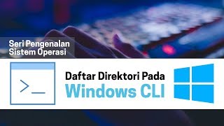 Operating System Tutorial - Daftar direktori pada Windows CLI (2019)