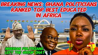 BREAKING NEWS:GHANA POLITICIANS RANKED THE MOST EDUCATED IN WORLD,NIGERIA LEFT THE GROUP CHAT