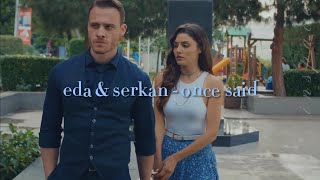 eda & serkan - once said