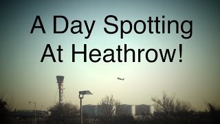 A Day Spotting At Heathrow! (Including 3 A-380's!)