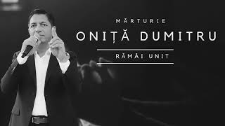 Mărturie Oniță Dumitru - Rămâi unit