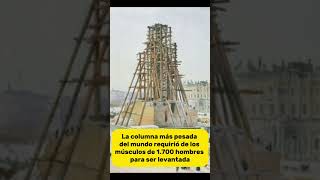 ¿SABÍAS ESTO DE LA COLUMNA MÁS PESADA DEL MUNDO? #viralshort #youtubeshort #sabiasque #curiosidades