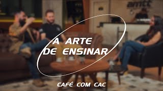 CAFÉ COM CAC - A ARTE DE ENSINAR