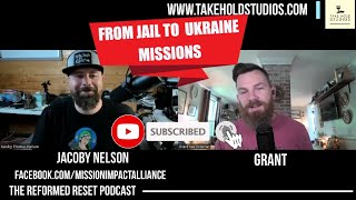 From Jail to Ukraine Missions with Jacoby Nelson | The Reformed Reset Podcast #ukraine