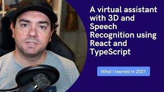 3D + React + Speech Recognition - What I learned in 2021 building a virtual assistant