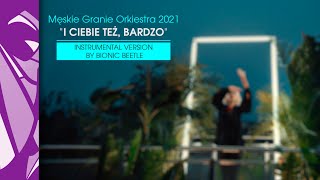 Męskie Granie Orkiestra 2021 - I Ciebie też, bardzo | Instrumental Version | Bionic Beetle | 2023