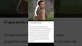 Walewska Oliveira: familia da ex jogadora não quer que o marido tenha direito à herança.