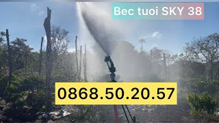 Béc tưới SKY 38 tưới  phun xa và rộng đều nước. 0868.50.20.57