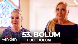 Aşk Yeniden 53. Bölüm