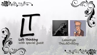 Left Thinking #43 || LaborKyle and TheLitCritGuy