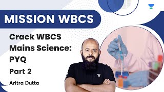 Crack WBCS Main Science | PYQ Practice | Part 2 | Aritra Dutta | Unacademy WBPSC