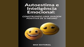 Capítulo 18 - Autoestima e Inteligência Emocional Construindo uma Imagem Positiva de Si Mesmo