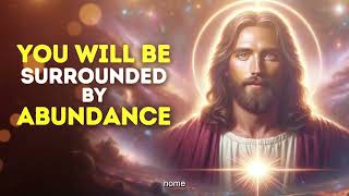 You Will be Surrounded By Abundance | Gods message today | God blessings message | God's message