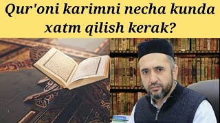 Qur'onni necha kunda xatm qilish kerak? Muhammad Ayyub domla