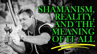 Talking Shamanism, Reality, and the Meaning Of It All with Jon Rasmussen