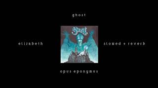 Elizabeth - Ghost (Slowed + Reverb)