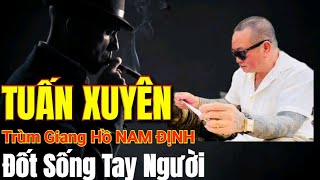 Hải Bánh - TUẤN XUYÊN Đốt Tay Người Sống , Trùm Số Má Nam Định